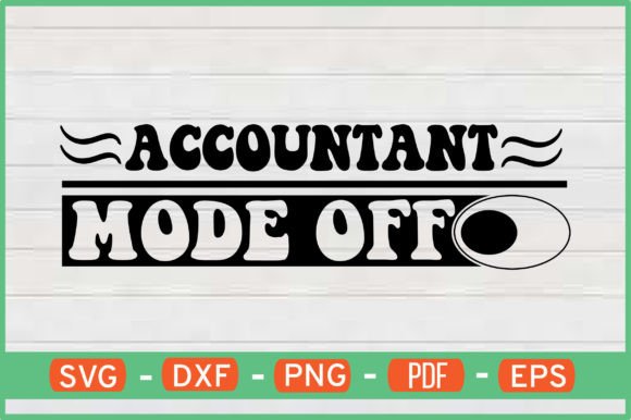 Accountant Mode Off T-Shirt Designs SVG