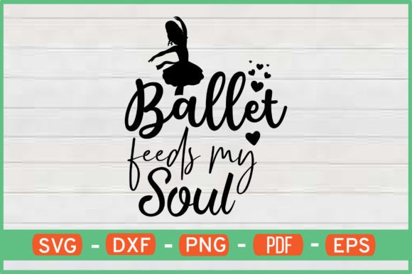 Ballet Feeds My Soul SVG Graphics for Crafts