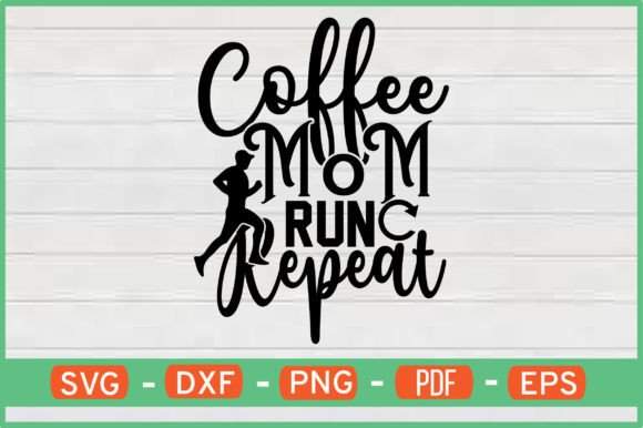 Coffee Mom Run Repeat Graphics for Crafts