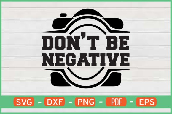 Don’t Be Negative T-Shirt Designs SVG: Crafts & Graphics Review