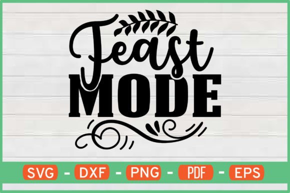 Feast Mode T-Shirt Designs SVG: Graphics for Crafts
