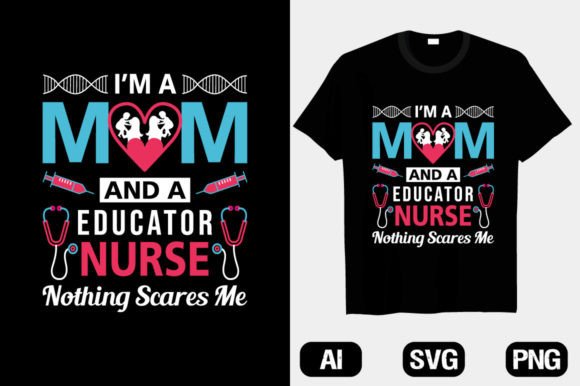 I’m a Educator Nurse Mom Graphics & T-Shirt Designs