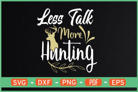 Less Talk More Hunting Graphics for Crafts