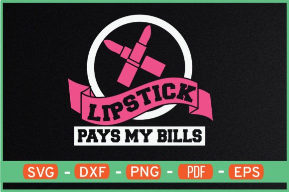 LIPSTICK PAYS MY BILLS Graphics for Crafts