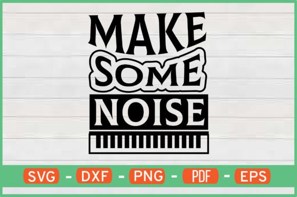 Make Some Noise T-Shirt Designs SVG: Graphics for Crafts-Driven Branding