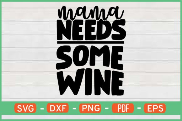 MAMA NEEDS SOME WINE SVG Graphics for Crafts