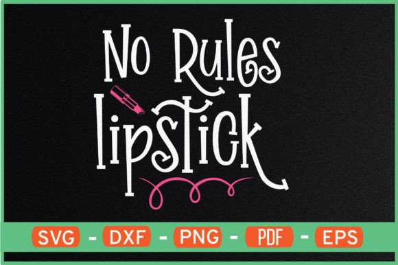 No Rules Lipstick T-Shirt Designs SVG: Graphics for Crafts & Creative Brands