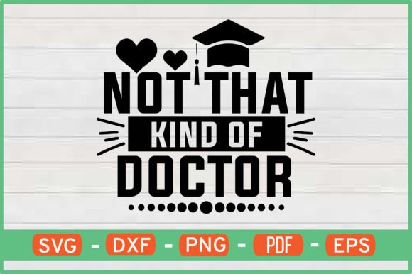 Not That Kind of Doctor T-Shirt Designs: Graphics for Crafts & Creative Brands