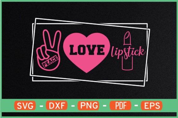 Peace Love Lipstick T-Shirt SVG Graphics for Crafts
