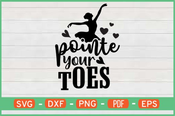 Pointe Your Toes T-Shirt Designs SVG: Crafts & Graphics for Local Branding