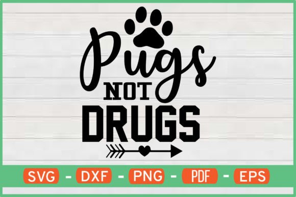 Pugs Not Drugs T-Shirt Designs SVG: Graphics for Crafts Sellers