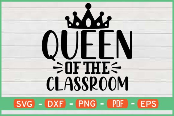 Queen of the Classroom T-Shirt Designs: Graphics & Crafts
