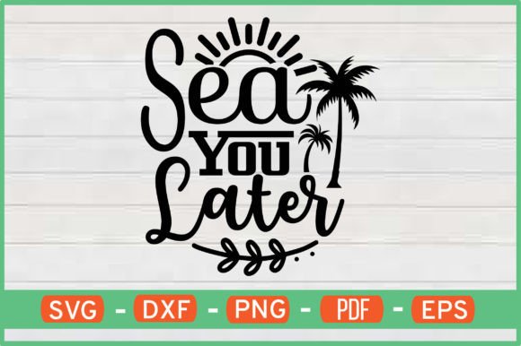 Sea You Later T-Shirt Designs SVG: Graphics for Crafts