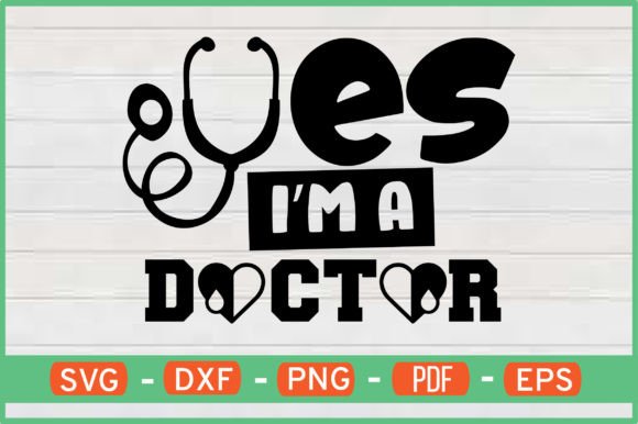 Yes I’m a Doctor SVG Graphics for Crafts